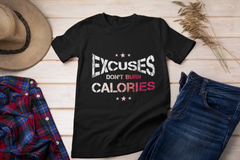 Excuses Don't Burn Calories